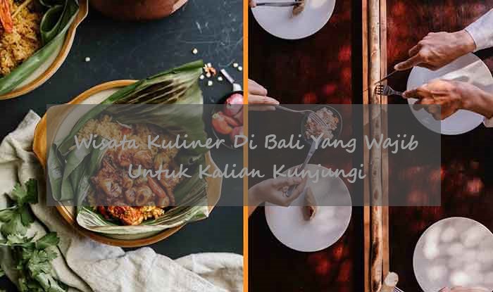 Wisata Kuliner Di Bali Yang Wajib Untuk Kalian Kunjungi