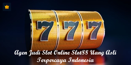 Agen Judi Slot Online Slot88 Uang Asli Terpercaya Indonesia