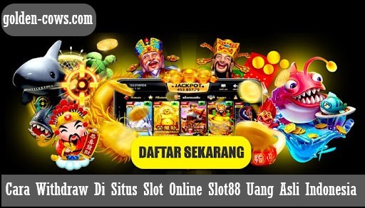 Cara Withdraw Di Situs Slot Online Slot88 Uang Asli Indonesia