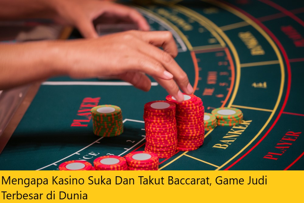 Mengapa Kasino Suka Dan Takut Baccarat, Game Judi Terbesar di Dunia