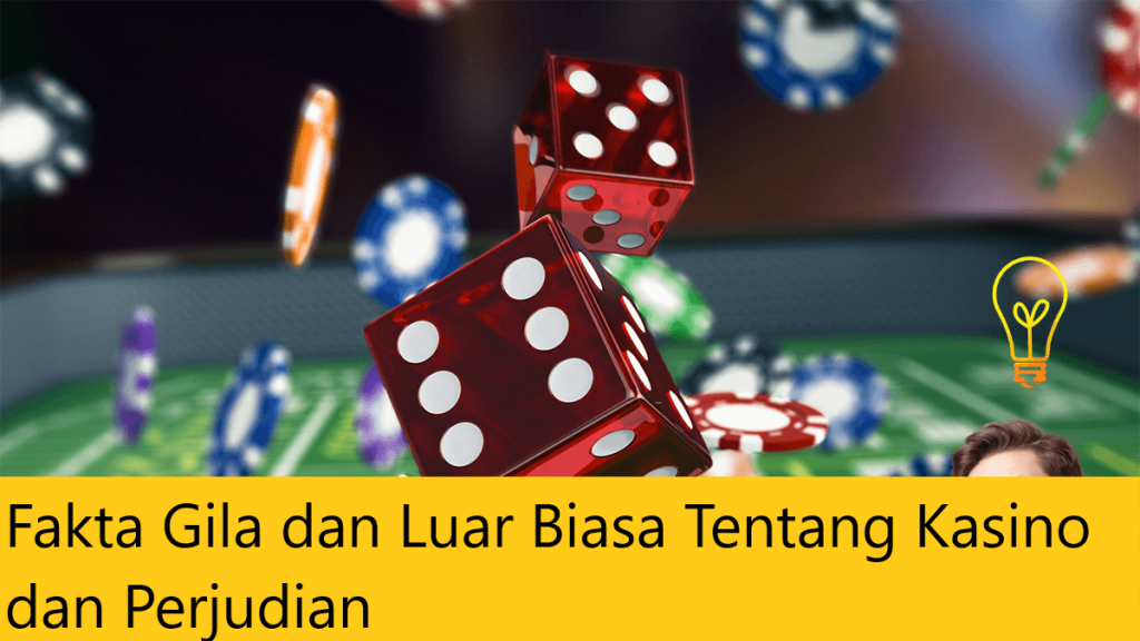 Fakta Gila dan Luar Biasa Tentang Kasino dan Perjudian